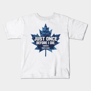 just once before i die, toronto maple leaf Kids T-Shirt